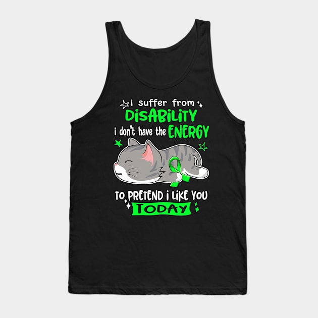 I Suffer From Disability I Don't Have The Energy To Pretend I Like You Today Tank Top by ThePassion99